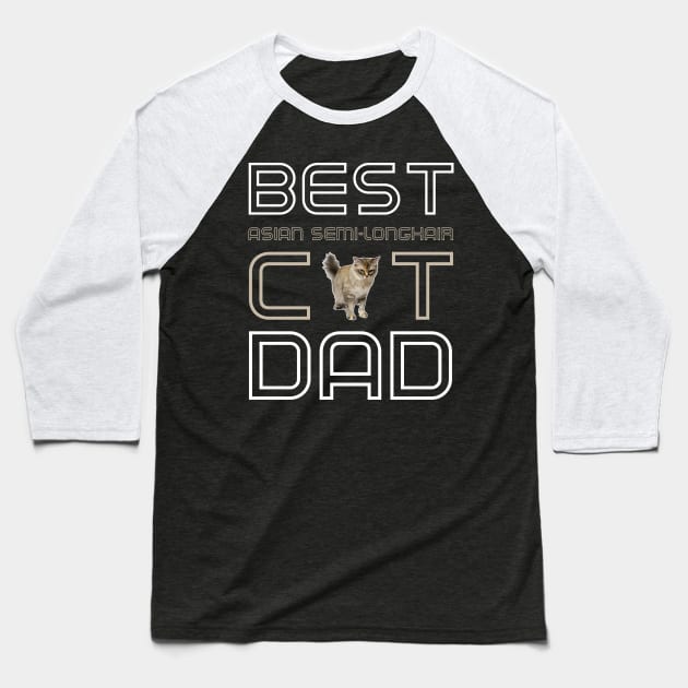 Best Asian Semi Longhair Cat Dad Baseball T-Shirt by AmazighmanDesigns